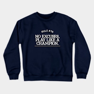 Rule #76 - No excuses, play like a champion. Crewneck Sweatshirt